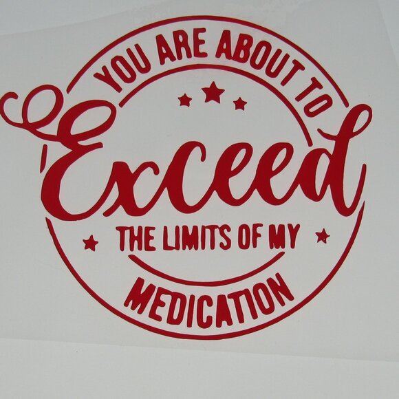 You're About To Exceed The Limit Of My Medication Vinyl Decal, 4" Red Decal - Picture 1 of 2